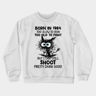 Black Cat Born In 1984 Too Slow To Run Too Old To Fight Crewneck Sweatshirt